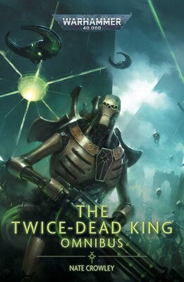 The Twice Dead King: The Omnibus - Warhammer 40K